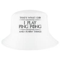 Table Tennis Player I Play Ping Pong & I Know Things Cool Comfort Performance Bucket Hat