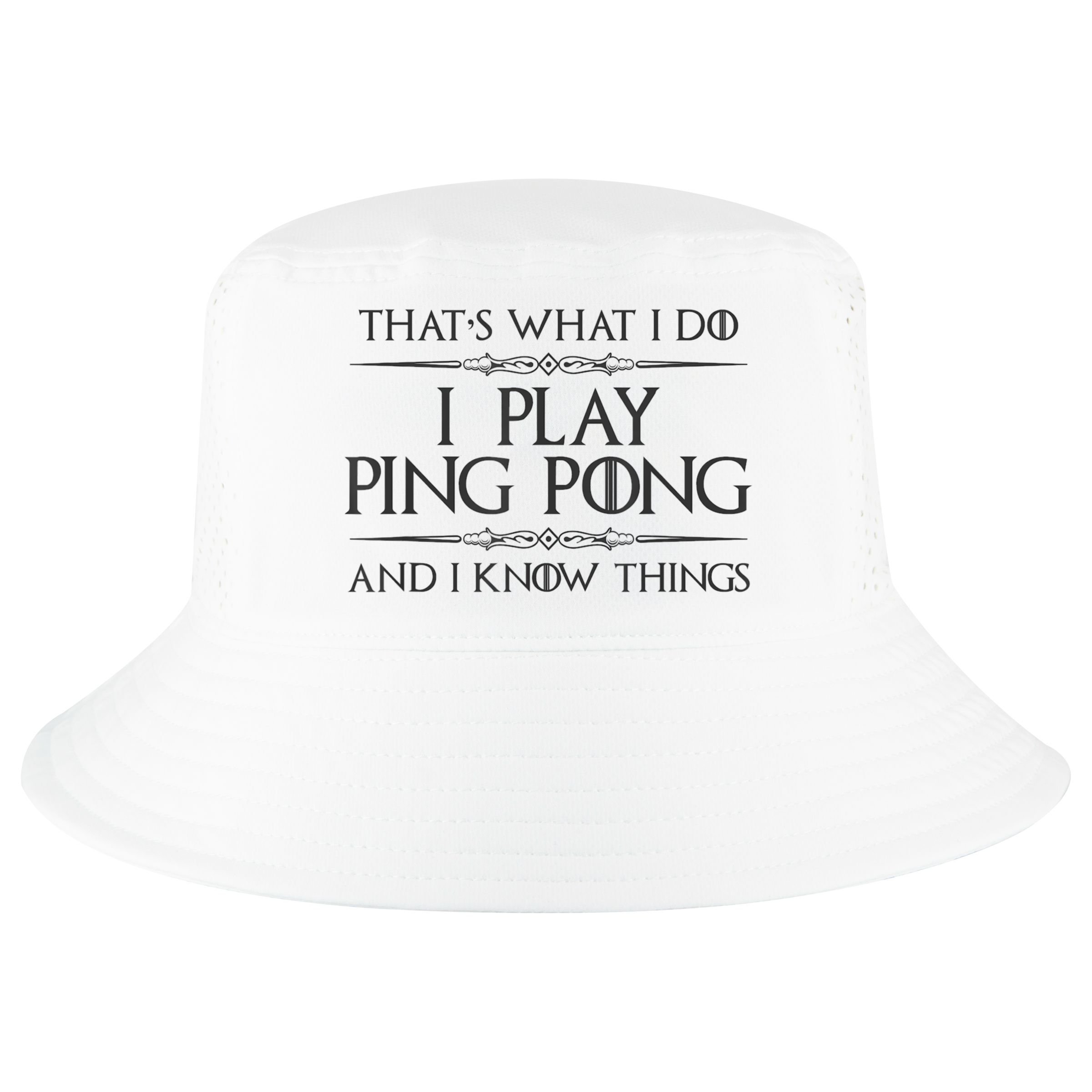 Table Tennis Player I Play Ping Pong & I Know Things Cool Comfort Performance Bucket Hat