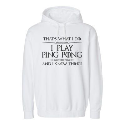 Table Tennis Player I Play Ping Pong & I Know Things Garment-Dyed Fleece Hoodie