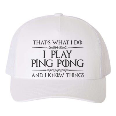Table Tennis Player I Play Ping Pong & I Know Things Yupoong Adult 5-Panel Trucker Hat