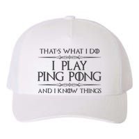 Table Tennis Player I Play Ping Pong & I Know Things Yupoong Adult 5-Panel Trucker Hat