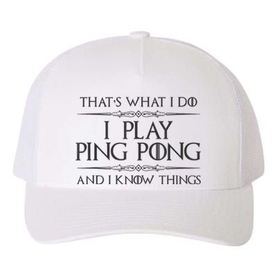 Table Tennis Player I Play Ping Pong & I Know Things Yupoong Adult 5-Panel Trucker Hat