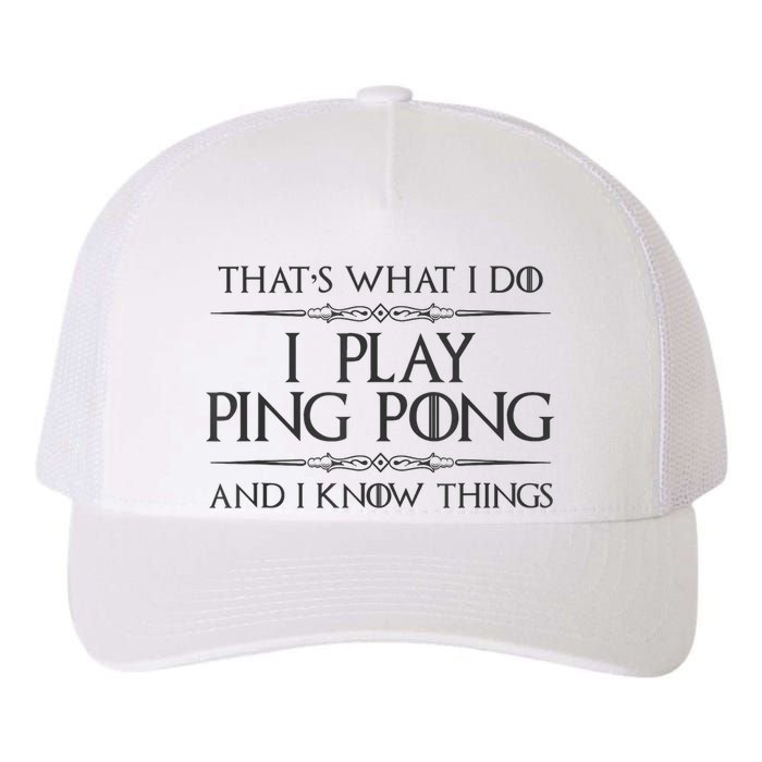 Table Tennis Player I Play Ping Pong & I Know Things Yupoong Adult 5-Panel Trucker Hat