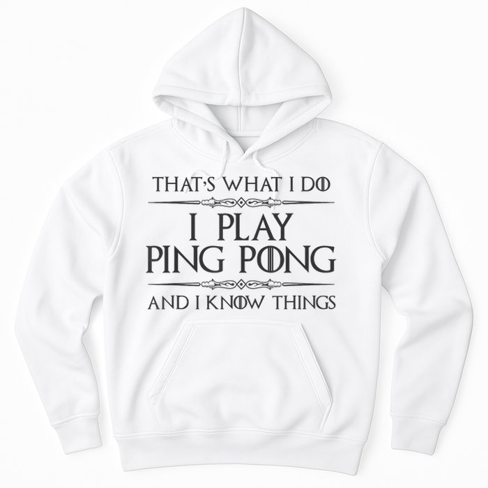 Table Tennis Player I Play Ping Pong & I Know Things Hoodie