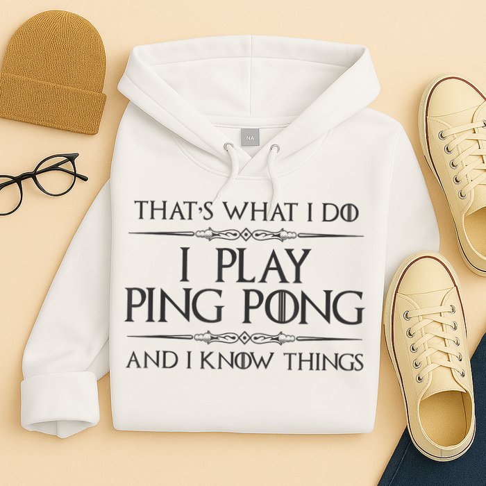 Table Tennis Player I Play Ping Pong & I Know Things Hoodie