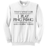 Table Tennis Player I Play Ping Pong & I Know Things Sweatshirt