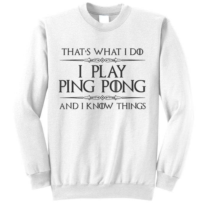 Table Tennis Player I Play Ping Pong & I Know Things Sweatshirt