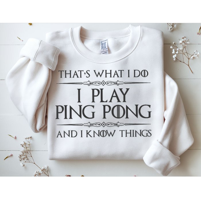 Table Tennis Player I Play Ping Pong & I Know Things Sweatshirt