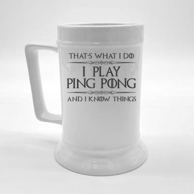 Table Tennis Player I Play Ping Pong & I Know Things Beer Stein