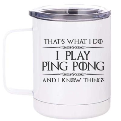 Table Tennis Player I Play Ping Pong & I Know Things 12 oz Stainless Steel Tumbler Cup