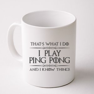 Table Tennis Player I Play Ping Pong & I Know Things Coffee Mug