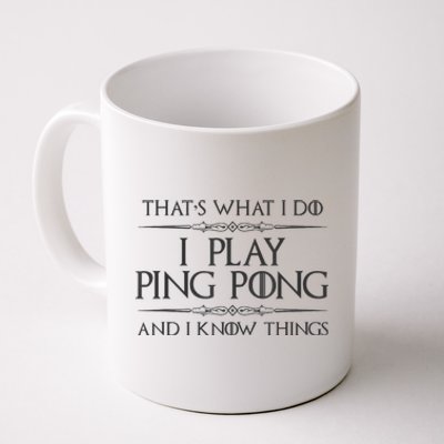 Table Tennis Player I Play Ping Pong & I Know Things Coffee Mug