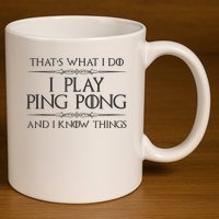 Table Tennis Player I Play Ping Pong & I Know Things 11oz C Handle Ceramic Mug