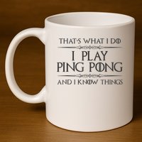 Table Tennis Player I Play Ping Pong & I Know Things 11oz C Handle Ceramic Mug