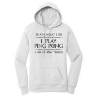 Table Tennis Player I Play Ping Pong & I Know Things Women's Pullover Hoodie