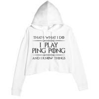 Table Tennis Player I Play Ping Pong & I Know Things Crop Fleece Hoodie