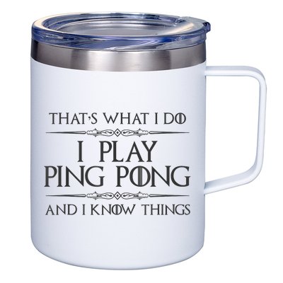 Table Tennis Player I Play Ping Pong & I Know Things 12oz Stainless Steel Coffee Mug