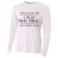 Table Tennis Player I Play Ping Pong & I Know Things Cooling Performance Long Sleeve Crew