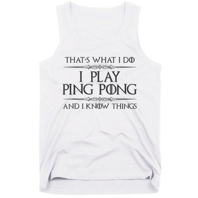 Table Tennis Player I Play Ping Pong & I Know Things Tank Top