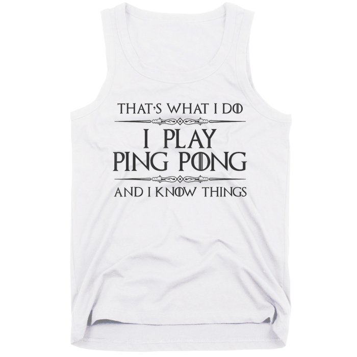 Table Tennis Player I Play Ping Pong & I Know Things Tank Top