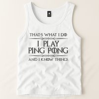 Table Tennis Player I Play Ping Pong & I Know Things Tank Top