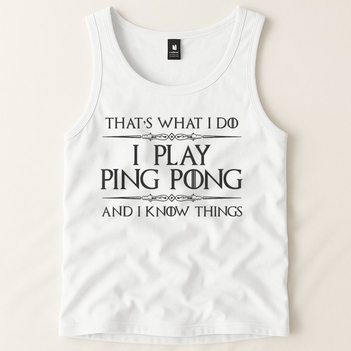 Table Tennis Player I Play Ping Pong & I Know Things Tank Top