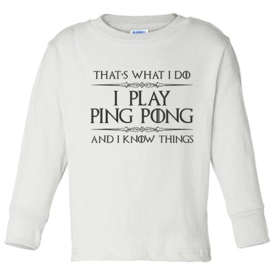 Table Tennis Player I Play Ping Pong & I Know Things Toddler Long Sleeve Shirt