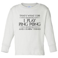 Table Tennis Player I Play Ping Pong & I Know Things Toddler Long Sleeve Shirt