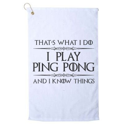 Table Tennis Player I Play Ping Pong & I Know Things Golf Towel