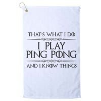 Table Tennis Player I Play Ping Pong & I Know Things Golf Towel