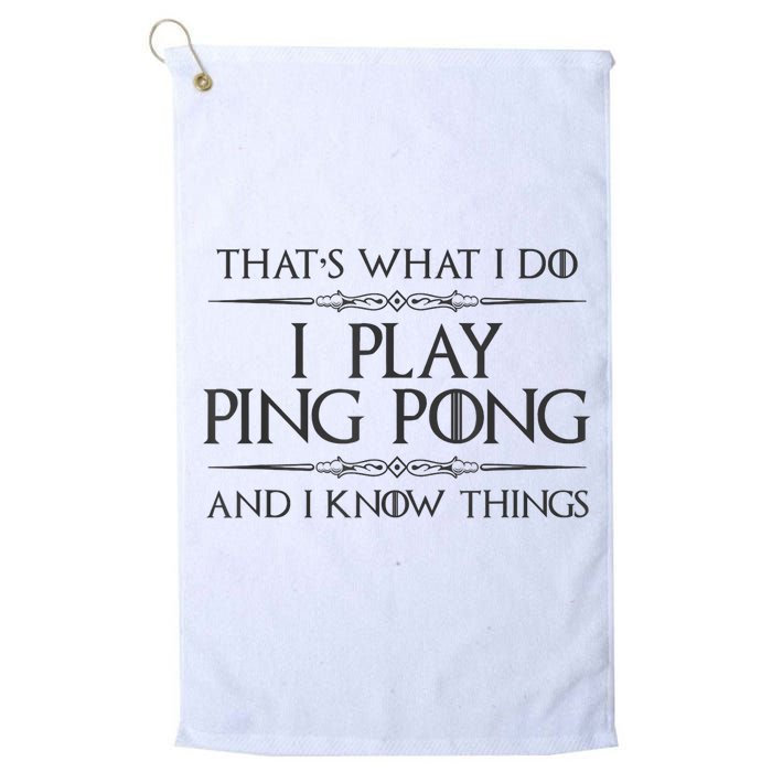 Table Tennis Player I Play Ping Pong & I Know Things Golf Towel
