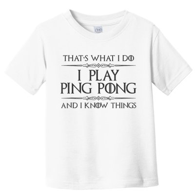 Table Tennis Player I Play Ping Pong & I Know Things Toddler T-Shirt