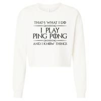 Table Tennis Player I Play Ping Pong & I Know Things Cropped Pullover Crew