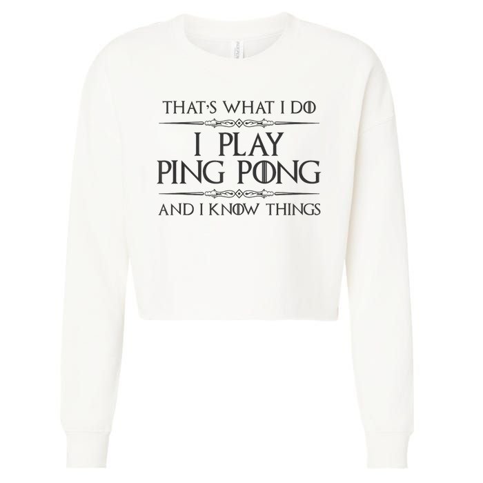 Table Tennis Player I Play Ping Pong & I Know Things Cropped Pullover Crew