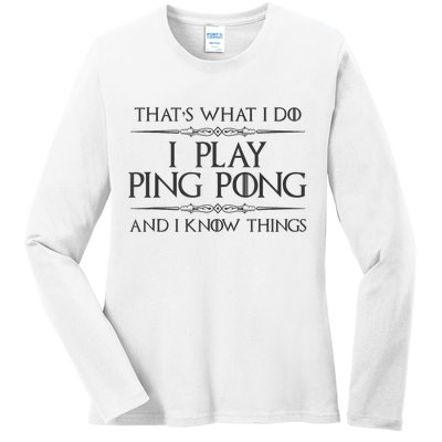 Table Tennis Player I Play Ping Pong & I Know Things Ladies Long Sleeve Shirt