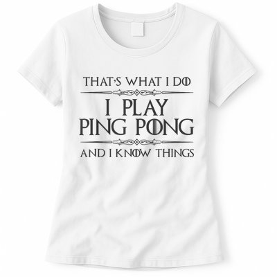 Table Tennis Player I Play Ping Pong & I Know Things Womens T-Shirt
