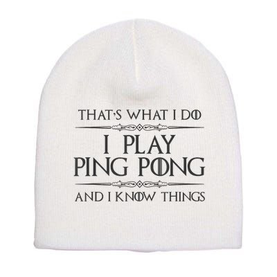 Table Tennis Player I Play Ping Pong & I Know Things Short Acrylic Beanie