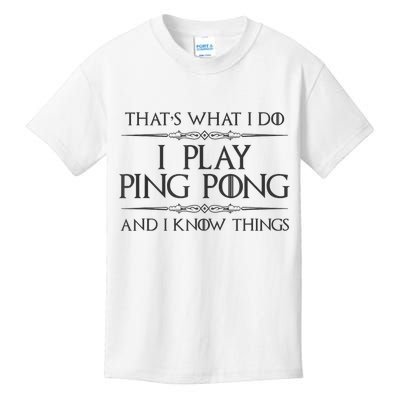 Table Tennis Player I Play Ping Pong & I Know Things Kids T-Shirt