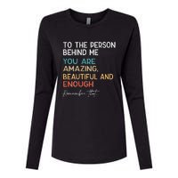 To The Person Behind Me You Are Amazing Beautiful And Enough Womens Cotton Relaxed Long Sleeve T-Shirt