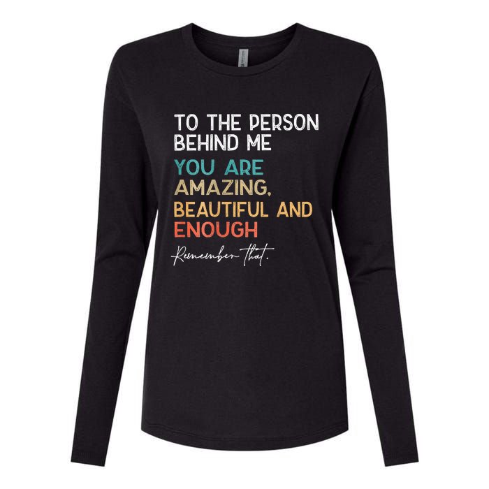 To The Person Behind Me You Are Amazing Beautiful And Enough Womens Cotton Relaxed Long Sleeve T-Shirt