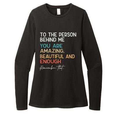 To The Person Behind Me You Are Amazing Beautiful And Enough Womens CVC Long Sleeve Shirt