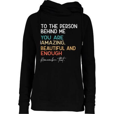 To The Person Behind Me You Are Amazing Beautiful And Enough Womens Funnel Neck Pullover Hood