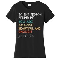 To The Person Behind Me You Are Amazing Beautiful And Enough Women's T-Shirt