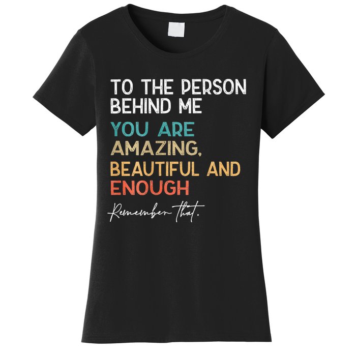 To The Person Behind Me You Are Amazing Beautiful And Enough Women's T-Shirt