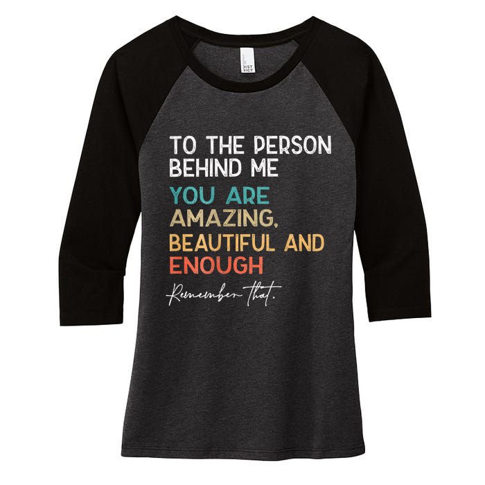 To The Person Behind Me You Are Amazing Beautiful And Enough Women's Tri-Blend 3/4-Sleeve Raglan Shirt