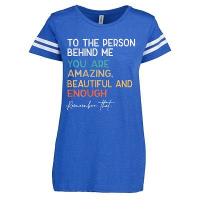 To The Person Behind Me You Are Amazing Beautiful And Enough Enza Ladies Jersey Football T-Shirt