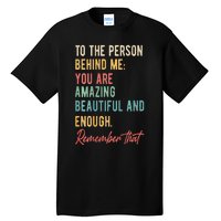 To The Person Behind Me You Matter Self Love Mental Health Tall T-Shirt