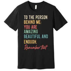 To The Person Behind Me You Matter Self Love Mental Health Premium T-Shirt