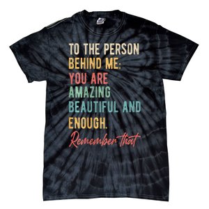 To The Person Behind Me You Matter Self Love Mental Health Tie-Dye T-Shirt