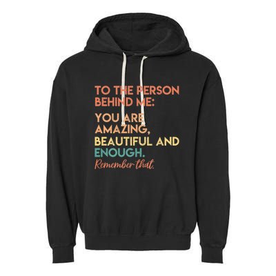 To The Person Behind Me You Are Amazing Beautiful And Enough Garment-Dyed Fleece Hoodie